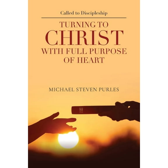 Called to Discipleship: Turning to Christ with Full Purpose of Heart, (Paperback)