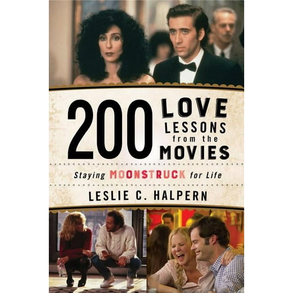 200 Love Lessons from the Movies : Staying Moonstruck for Life (Paperback)