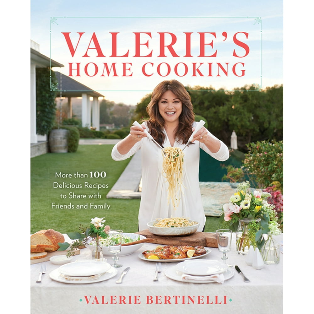 Valerie's Home Cooking More than 100 Delicious Recipes to Share with