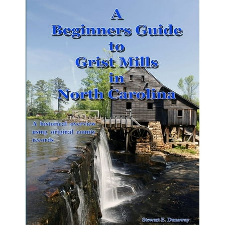 Beginners Guide to Grist Mills in North Carolina (Paperback)