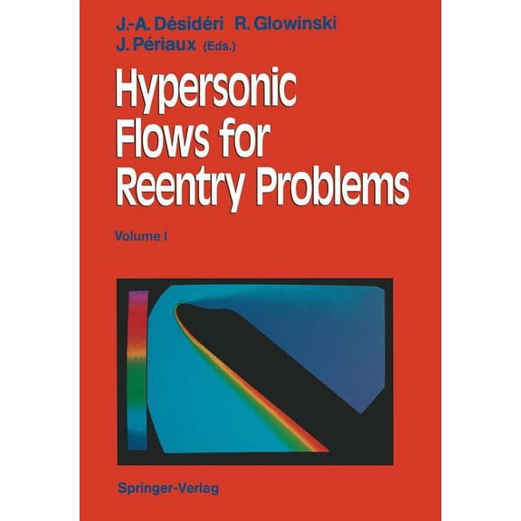Hypersonic Flows for Reentry Problems: Volume I: Survey Lectures and Test Cases Analysis Proceedings of Workshop Held in, (Paperback)
