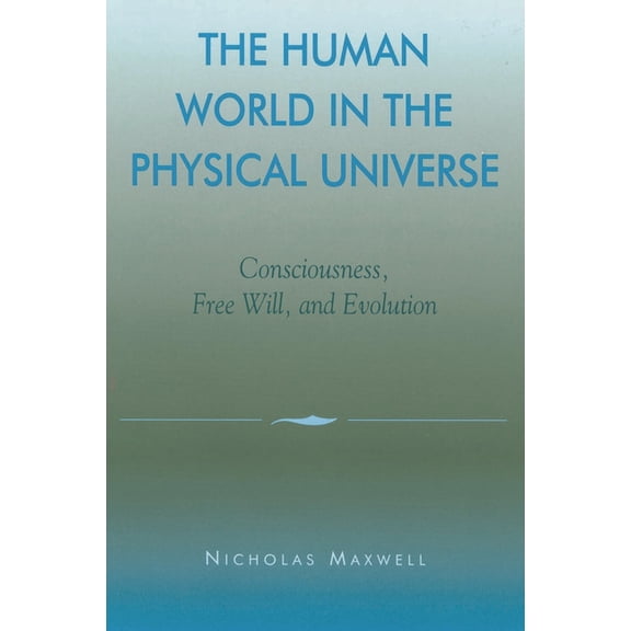 Philosophy and the Global Context The Human World in the Physical Universe: Consciousness, Free Will, and Evolution, (Hardcover)