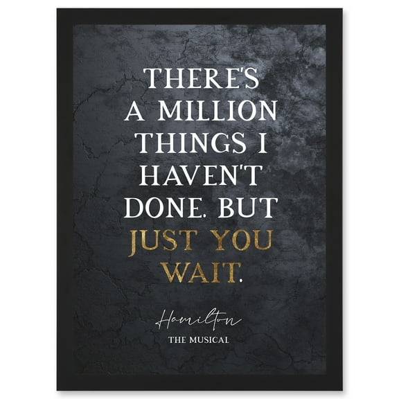 Slate Quote Hamilton Musical Million Things I Havent Done But Just You Wait Artwork Framed Wall Art Print A4