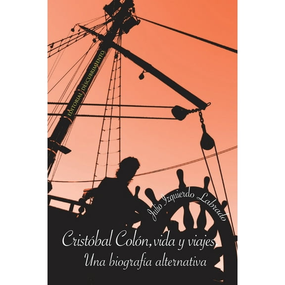 Cristóbal Colón, Vida Y Viajes. Una Biografía Alternativa (Paperback) by Julio Izquierdo Labrado