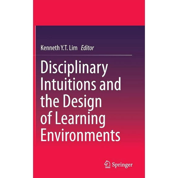 Disciplinary Intuitions and the Design of Learning Environments, (Hardcover)