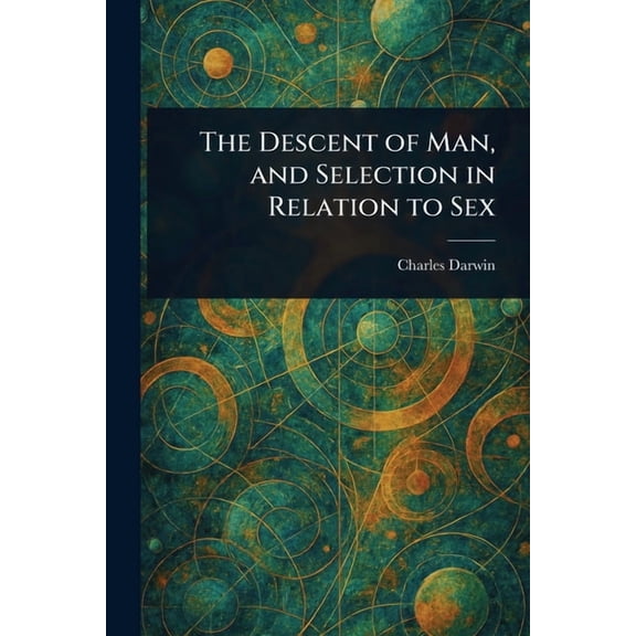 The Descent of Man, and Selection in Relation to Sex, (Paperback)