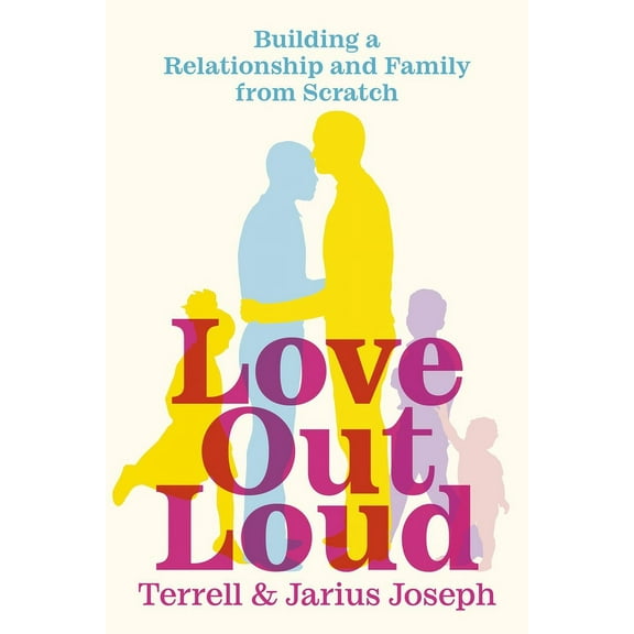 Love Out Loud: Building a Relationship and Family from Scratch, (Paperback)
