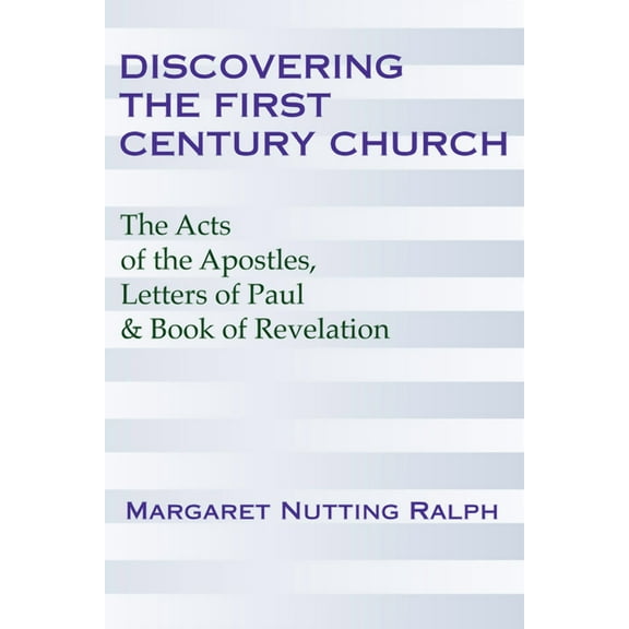 Discovering the First Century Church: The Acts of the Apostles, Letters of Paul and the Book of Revelation (Paperback)