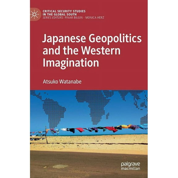Critical Security Studies in the Global  Japanese Geopolitics and the Western Imagination, (Hardcover)