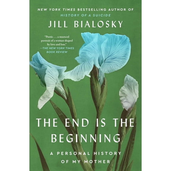 The End Is the Beginning: A Personal History of My Mother, (Paperback)