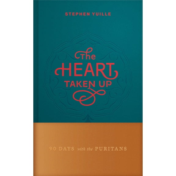 The Heart Taken Up: 90 Days with the Puritans, (Hardcover)