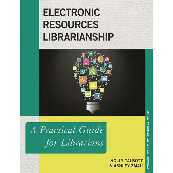 Practical Guides for Librarians Electronic Resources Librarianship: A Practical Guide for Librarians, Book 52, (Paperback)