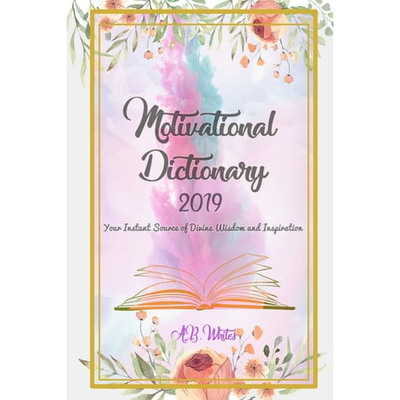 Motivational Dictionary 2019: Your Instant Source of Divine Wisdom and Inspiration -