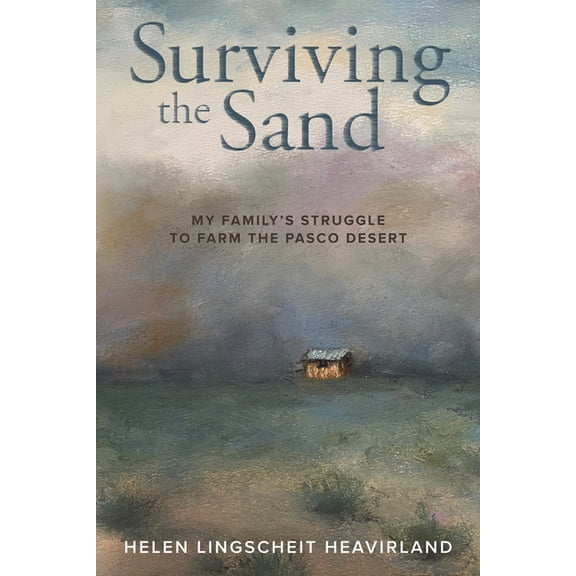 Surviving the Sand: My Family's Struggle to Farm the Pasco Desert, (Paperback)
