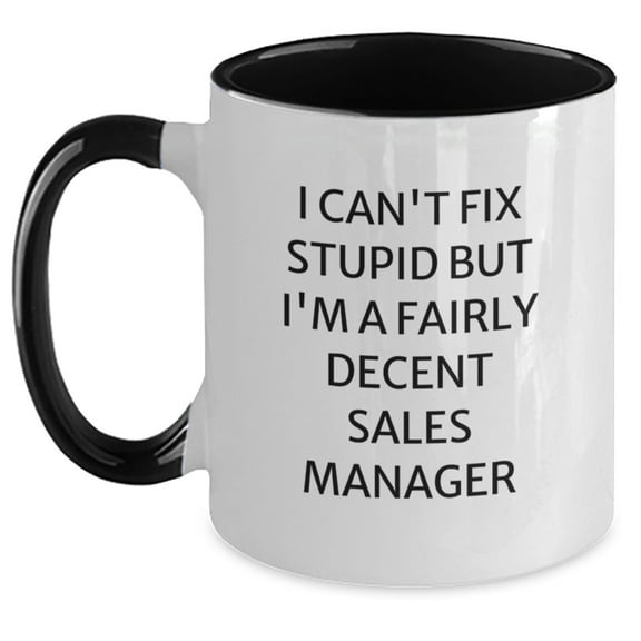 Funny Sales Manager Gifts for Men and Women, I Can't Fix Stupid But I'm A Fairly Decent Sales Manager Two Tone Coffee Mug, Unique Christmas Memorable Presents for Sales Team