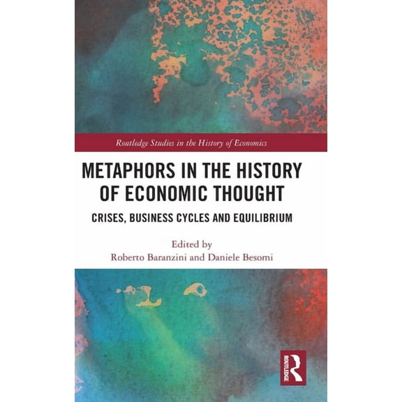 Routledge Studies in the History of Econ Metaphors in the History of Economic Thought: Crises, Business Cycles and Equilibrium, (Hardcover)