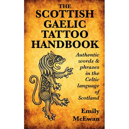 The Scottish Gaelic Tattoo Handbook: Authentic Words and Phrases in the Celtic Language of Scotland - (Best Way To Learn Scottish Gaelic)