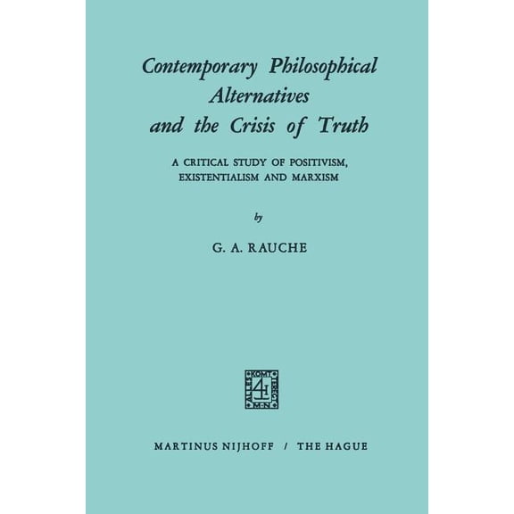 Contemporary Philosophical Alternatives and the Crisis of Truth: A Critical Study of Positivism, Existentialism and Marx, (Paperback)