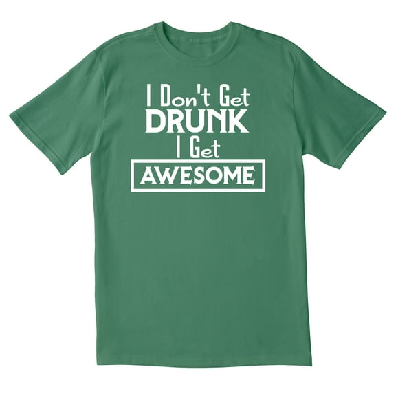 TotallyTorn I Don't Get Drunk I Get Awesome Novelty Sarcastic Funny Mens Graphic T Shirts