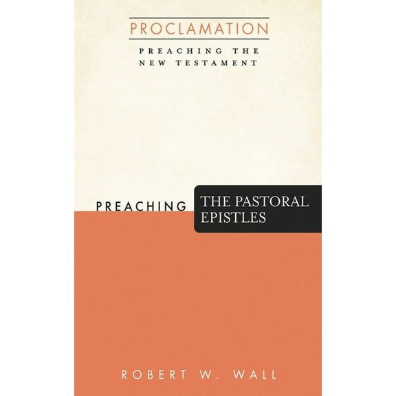 Proclamation: Preaching the New Testamen Preaching the Pastoral Epistles, (Hardcover)