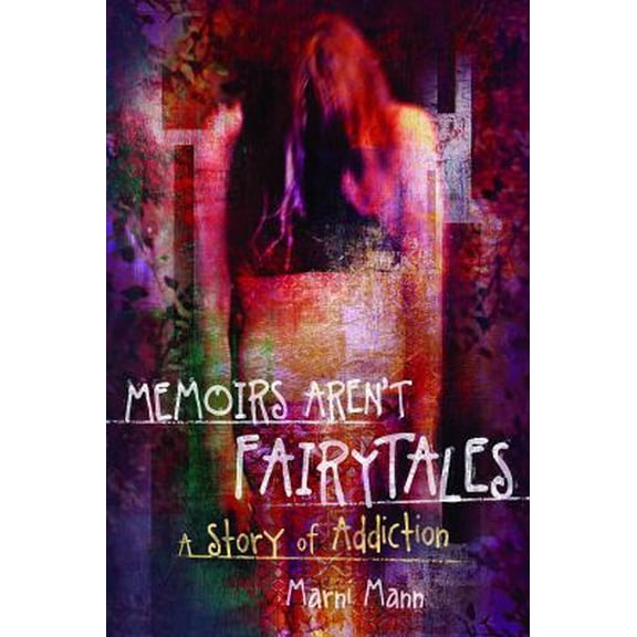 Pre-Owned Memoirs Aren't Fairytales: A Story of Addiction (Paperback) by Marni Mann