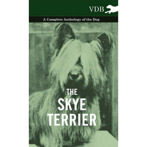 The Skye Terrier - A Complete Anthology of the Dog, (Paperback)