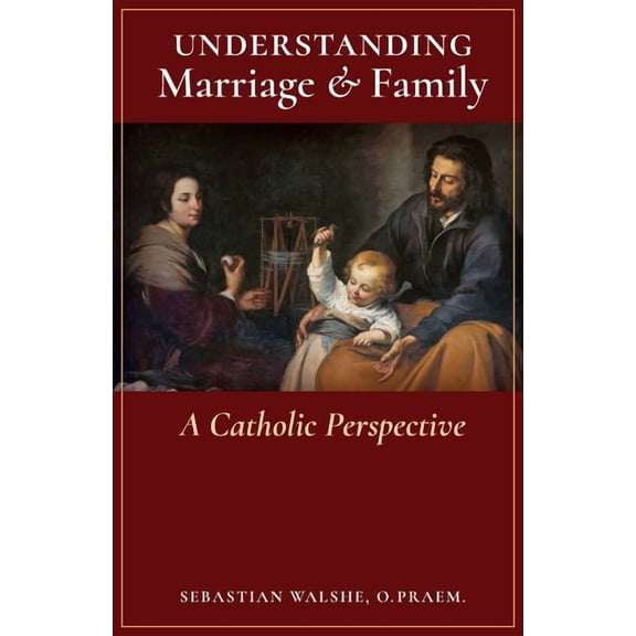 Understanding Marriage & Family: A Catholic Perspective, (Paperback)