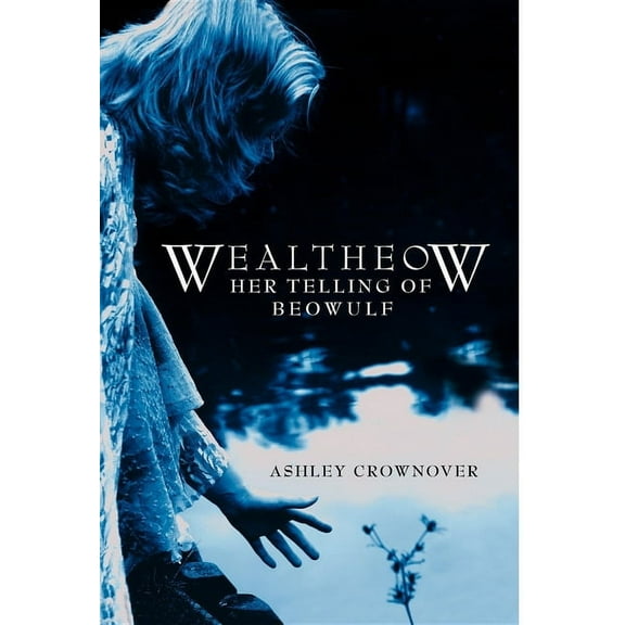 Wealtheow: Her Telling of Beowulf, (Hardcover)