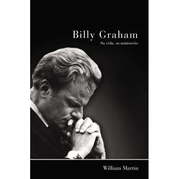 Billy Graham - Su Vida, Su Ministerio, (Paperback)