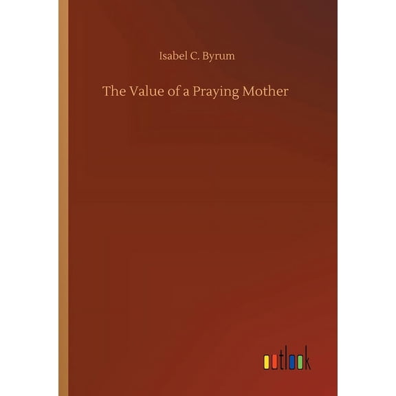 The Value Of A Praying Mother - 9783734093821