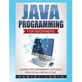 thumbnail image 1 of Pre-Owned Java Programming for Beginners: Learn Programming without Previous Knowledge (Paperback) 153976446X 9781539764465, 1 of 1