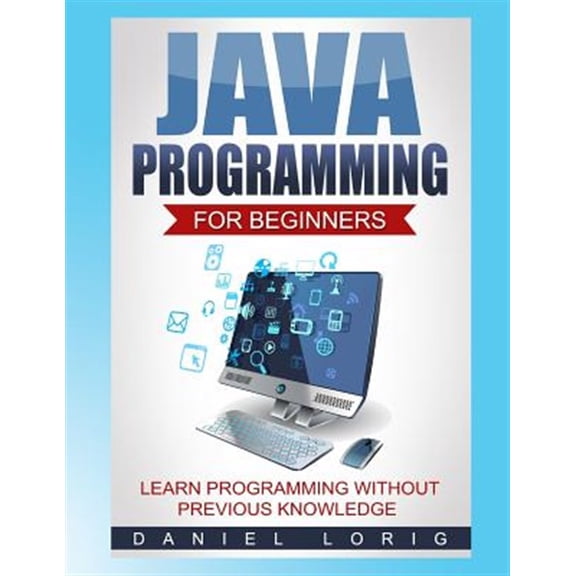 Java Programming for Beginners: Learn Programming without Previous Knowledge (Paperback)