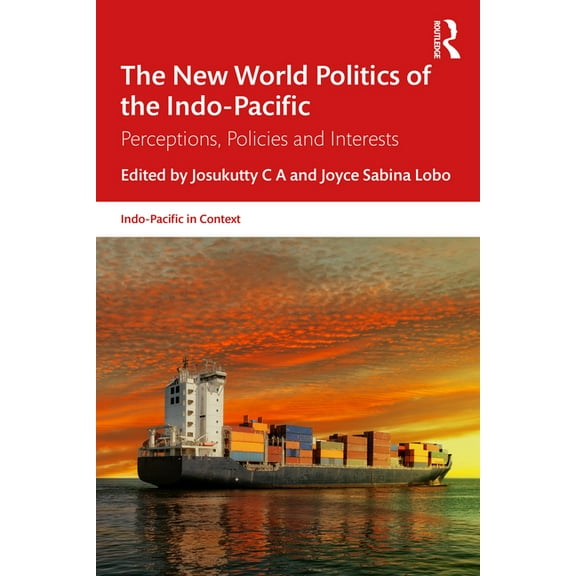 Indo-Pacific in Context The New World Politics of the Indo-Pacific: Perceptions, Policies and Interests, (Paperback)