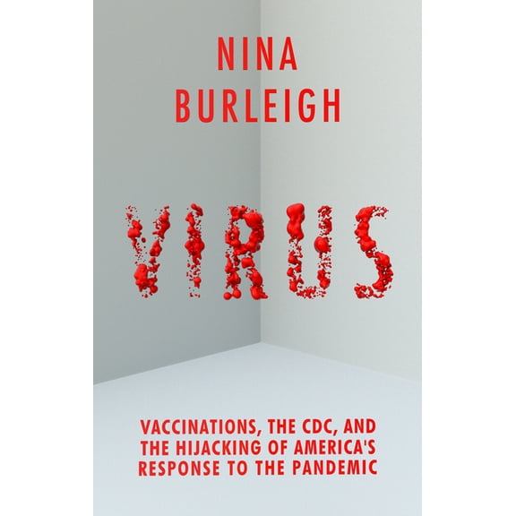 Virus: Vaccinations, the CDC, and the Hijacking of America's Response to the Pandemic, (Hardcover)