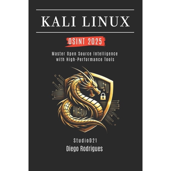Kali Linux & Frameworks USA Kali Linux Osint 2025: Master Open Source Intelligence with High Performance Tools, Book 9, (Paperback)