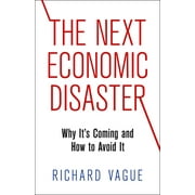The Next Economic Disaster: Why It's Coming and How to Avoid It [Hardcover - Used]