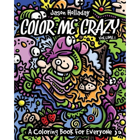 Color Me Crazy Coloring Books by Jason H Color Me Crazy: A Coloring Book for Everyone, Book 1, (Paperback)