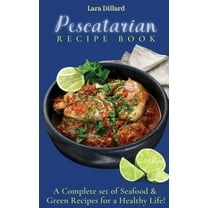 Pescatarian Recipe Book: A Complete set of Seafood and Green Recipes for a Healthy Life!, (Hardcover)