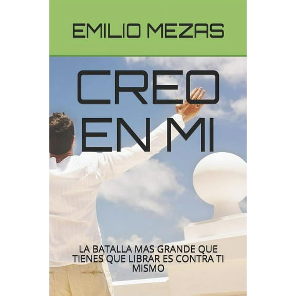 Descubriendome: Creo En Mi: La Batalla Mas Grande Que Tienes Que Librar Es Contra Ti Mismo (Paperback)