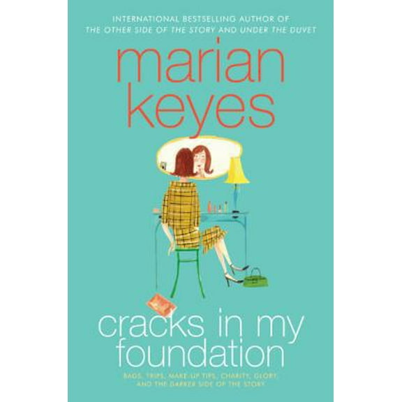 Pre-Owned Cracks in My Foundation: Bags, Trips, Make-Up Tips, Charity, Glory, and the Darker Side of the Story: Essays and Stories by Marian Keyes (Paperback) 0060787031 9780060787035