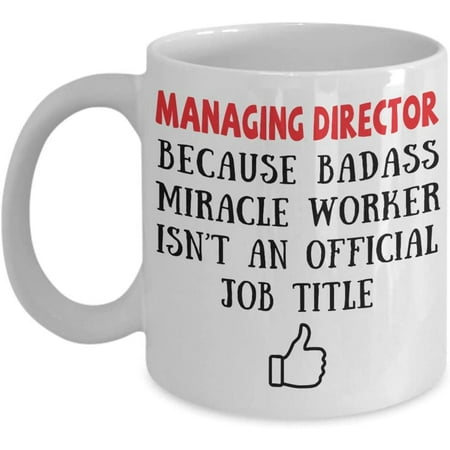 

Managing Director Because Badass Miracle Worker Isn t An Official Coffee Mug Gift Idea For Women Men Him Her Coworker Tea Cup Lover