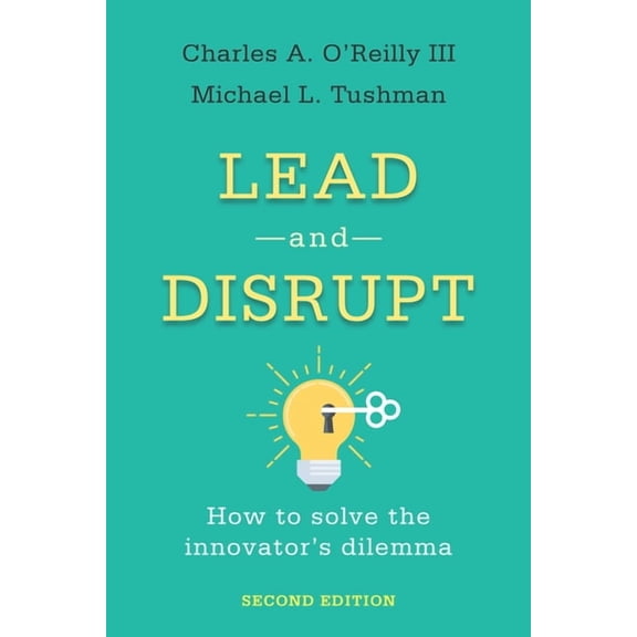 Lead and Disrupt: How to Solve the Innovator's Dilemma, Second Edition, (Hardcover)