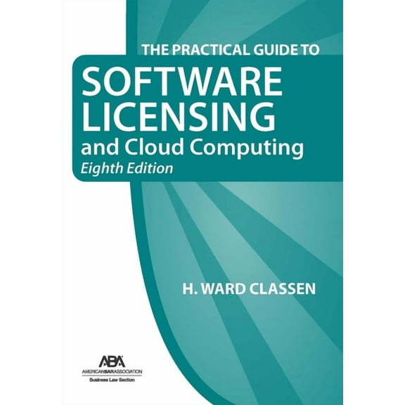 The Practical Guide to Software Licensing and Cloud Computing, Eighth Edition, (Paperback)