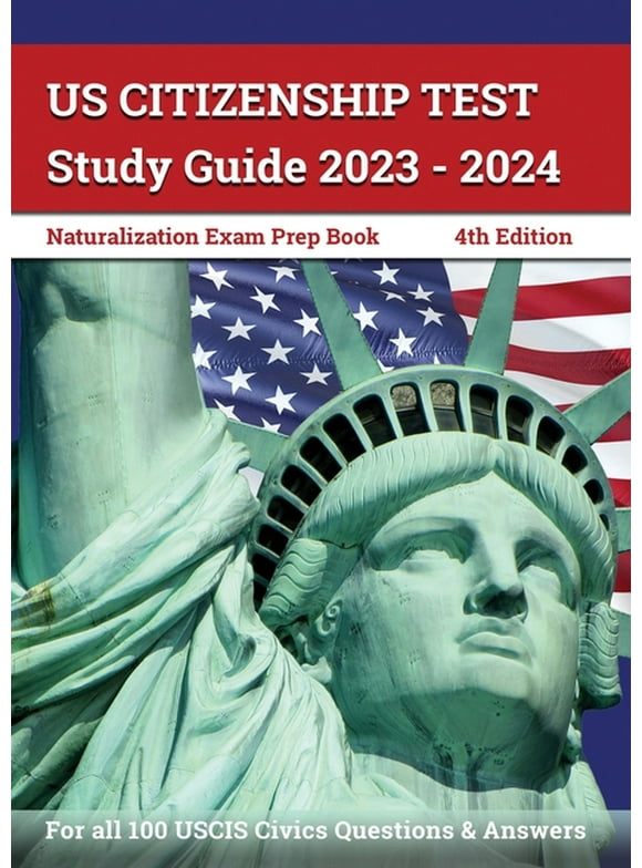 US Citizenship Test Study Guide 2023 - 2024: Naturalization Exam Prep Book for all 100 USCIS Civics Questions and Answers [4th Edition], (Paperback)