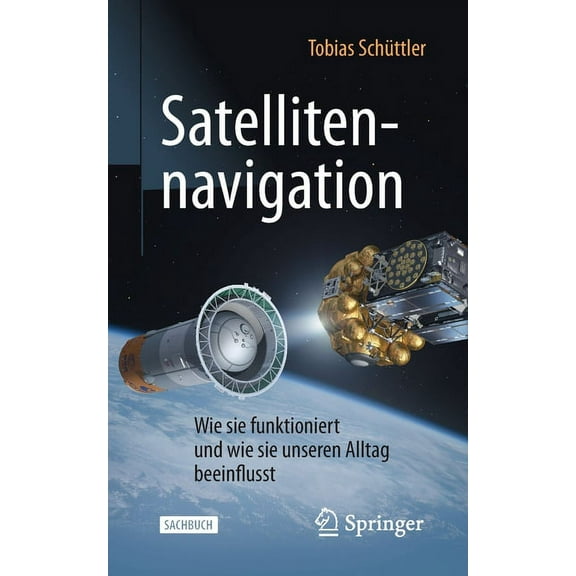 Technik Im Fokus Satellitennavigation: Wie Sie Funktioniert Und Wie Sie Unseren Alltag Beeinflusst, (Paperback)