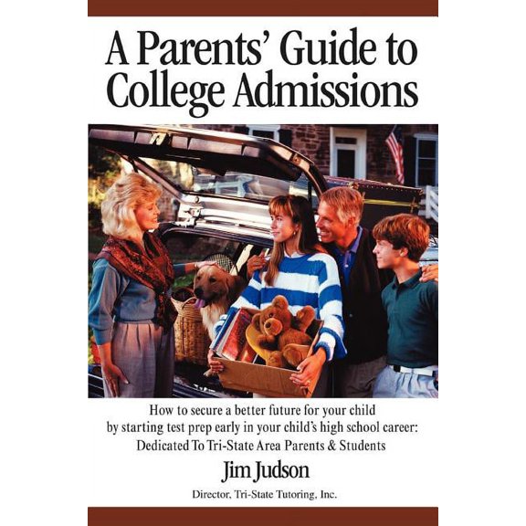 A Parents' Guide to College Admissions: How to Secure a Better Future for Your Child by Starting Test Prep Early in Your, (Paperback)