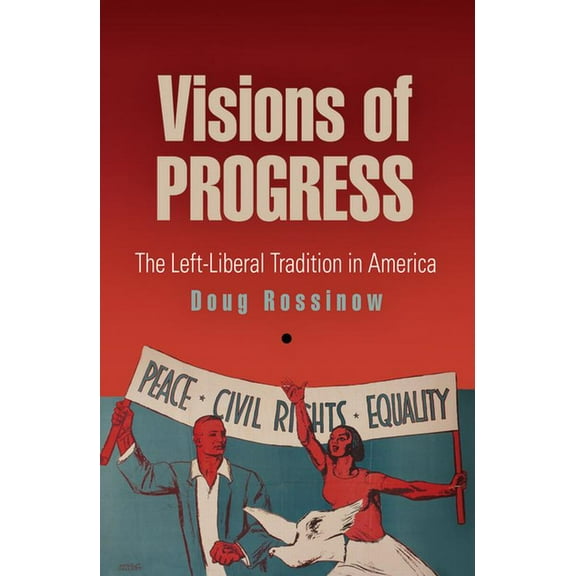 Politics and Culture in Modern America Visions of Progress: The Left-Liberal Tradition in America, (Paperback)