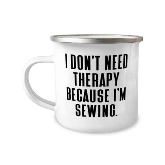 I Don't Need Therapy Because I'm Sewing. 12oz Camper Mug, Sewing Present From, Sarcasm For Men Women