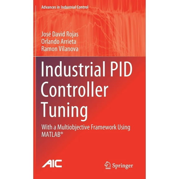 Advances in Industrial Control Industrial Pid Controller Tuning: With a Multiobjective Framework Using Matlab(r), (Hardcover)