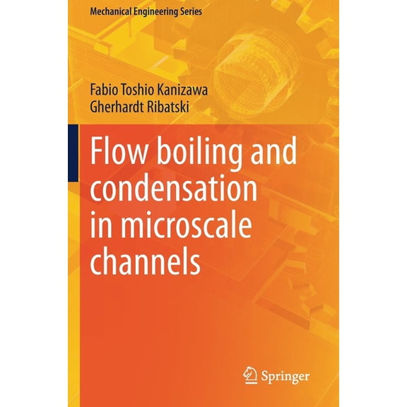Mechanical Engineering Flow Boiling and Condensation in Microscale Channels, (Paperback)